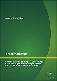 Brandmarketing: Exemplarische Darstellung der Entwicklungs- und Nachhaltigkeitsanforderungen an eine neue Marke in der Gesundheitsbranche