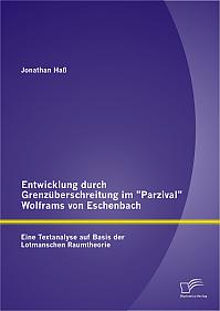 Entwicklung durch Grenzüberschreitung im "Parzival" Wolframs von Eschenbach: Eine Textanalyse auf Basis der Lotmanschen Raumtheorie