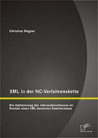 XML in der NC-Verfahrenskette: Die Optimierung des Informationsflusses im Kontext eines XML-basierten Dateiformates