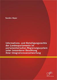 Informations- und Beteiligungsrechte der Landesparlamente im parlamentarischen Regierungssystem unter besonderer Beachtung ihrer Integrationsverantwortung