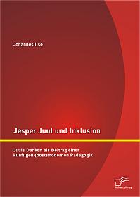 Jesper Juul und Inklusion: Juuls Denken als Beitrag einer künftigen (post)modernen Pädagogik