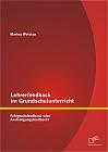 Lehrerfeedback im Grundschulunterricht: Fähigkeitsfeedback oder Anstrengungsfeedback?