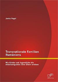 Transnationale Familien Rumäniens: Wie Kinder und Jugendliche die Arbeitsmigration ihrer Eltern erleben