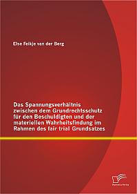 Das Spannungsverhältnis zwischen dem Grundrechtsschutz für den Beschuldigten und der materiellen Wahrheitsfindung im Rahmen des fair trial Grundsatzes