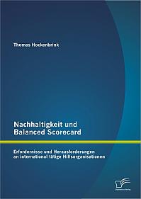 Nachhaltigkeit und Balanced Scorecard: Erfordernisse und Herausforderungen an international tätige Hilfsorganisationen