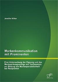 Markenkommunikation mit Prominenten: Eine Untersuchung der Eignung und des Werbewirkungserfolgs von Testimonials zur Bildung von Markenpersönlichkeit bei Rezipienten