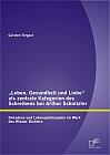 Leben, Gesundheit und Liebe als zentrale Kategorien des Schreibens bei Arthur Schnitzler: Dekadenz und Lebensphilosophie im Werk des Wiener Dichters