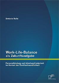 Work-Life-Balance als Zukunftsaufgabe: Personalbindung und Arbeitszufriedenheit im Kontext der Familienfreundlichkeit