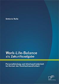 Work-Life-Balance als Zukunftsaufgabe: Personalbindung und Arbeitszufriedenheit im Kontext der Familienfreundlichkeit