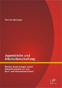 Jugendliche und Alkoholbeschaffung - Welche Auswirkungen haben Alkoholtestkäufe auf das Kauf- und Verkaufsverhalten?
