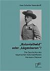 Kolonialheld oder Lügenbaron? Die Geschichte des bayerischen Kolonialoffiziers Hermann Detzner