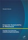 Corporate Sustainability im Mittelstand: Grundlagen für die Entwicklung nachhaltiger Unternehmensstrategien in kleinen und mittleren Unternehmen