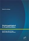 Risikotragfähigkeit in Kreditinstituten: Ermittlung, Beurteilung, Weiterentwicklungspotenzial