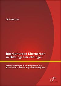 Interkulturelle Elternarbeit in Bildungseinrichtungen: Herausforderungen in der Kooperation von Schulen und Eltern mit Migrationshintergrund