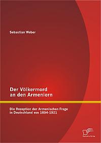 Der Völkermord an den Armeniern: Die Rezeption der Armenischen Frage in Deutschland von 1894-1921