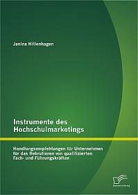 Instrumente des Hochschulmarketings: Handlungsempfehlungen für Unternehmen für das Rekrutieren von qualifizierten Fach- und Führungskräften