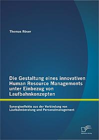 Die Gestaltung eines innovativen Human Resource Managements unter Einbezug von Laufbahnkonzepten: Synergieeffekte aus der Verbindung von Laufbahnberatung und Personalmanagement