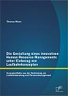 Die Gestaltung eines innovativen Human Resource Managements unter Einbezug von Laufbahnkonzepten: Synergieeffekte aus der Verbindung von Laufbahnberatung und Personalmanagement