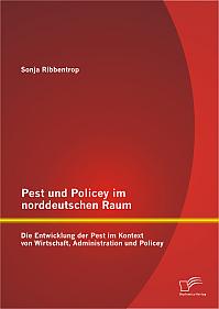 Pest und Policey im norddeutschen Raum: Die Entwicklung der Pest  im Kontext von Wirtschaft, Administration und Policey