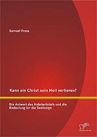 Kann ein Christ sein Heil verlieren? Die Antwort des Hebräerbriefs und die Bedeutung für die Seelsorge