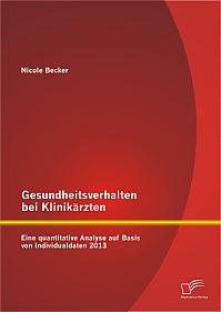 Gesundheitsverhalten bei Klinikärzten: Eine quantitative Analyse auf Basis von Individualdaten 2013