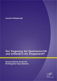 Der Siegeszug der Spektakularität und mittendrin ein Steppenwolf? Hesses Roman durch die Brillengläser Guy Debords