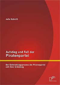 Aufstieg und Fall der Piratenpartei: Der Entwicklungsprozess der Piratenpartei seit ihrer Gründung