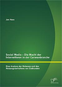 Social Media - Die Macht der Internetforen in der Caravanbranche: Eine Analyse der Relevanz und des Nutzungsverhaltens von Endkunden