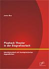 Playback Theater in der Biografiearbeit: Identitätsarbeit mit fremdplatzierten Jugendlichen
