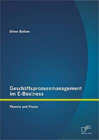 Geschäftsprozessmanagement im E-Business: Theorie und Praxis
