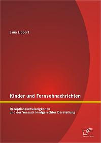 Kinder und Fernsehnachrichten: Rezeptionsschwierigkeiten und der Versuch kindgerechter Darstellung