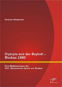 Olympia und der Boykott - Moskau 1980: Eine Medienanalyse der XXII. Olympischen Spiele von Moskau