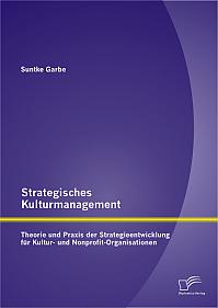 Strategisches Kulturmanagement: Theorie und Praxis der Strategieentwicklung für Kultur- und Nonprofit-Organisationen