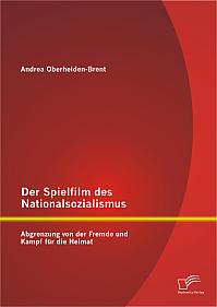 Der Spielfilm des Nationalsozialismus: Abgrenzung von der Fremde und Kampf für die Heimat