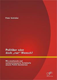 Politiker oder doch nur Mensch? Wie emotionale und systemimmanente Vorbehalte unsere Politik bestimmen