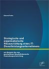 Strategische und organisatorische Neuausrichtung eines IT-Dienstleistungsunternehmens am Beispiel des neu geschaffenen Geschäftsbereichs Anwendungsentwicklung