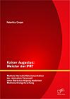 Kaiser Augustus: Meister der PR? Mediale Herrschaftskommunikation der römischen Kaiserzeit unter Berücksichtigung moderner Medienwirkungsforschung