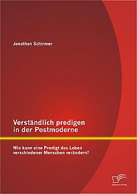 Verständlich predigen in der Postmoderne: Wie kann eine Predigt das Leben verschiedener Menschen verändern?