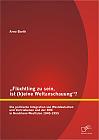 Flüchtling zu sein, ist (k)eine Weltanschauung? Die politische Integration von Westdeutschen und Vertriebenen und der BHE in Nordrhein-Westfalen 1945-1955