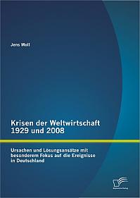 Krisen der Weltwirtschaft 1929 und 2008: Ursachen und Lösungsansätze mit besonderem Fokus auf die Ereignisse in Deutschland