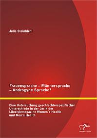 Frauensprache  Männersprache - Androgyne Sprache? Eine Untersuchung geschlechterspezifischer Unterschiede in der Lexik der Lifestylemagazine Women´s Health und Men´s Health