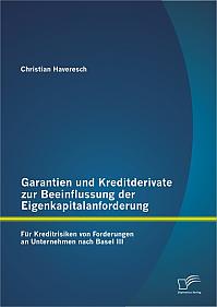 Garantien und Kreditderivate zur Beeinflussung der Eigenkapitalanforderung: für Kreditrisiken von Forderungen an Unternehmen nach Basel III