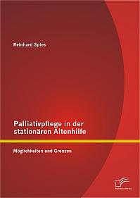 Palliativpflege in der stationären Altenhilfe: Möglichkeiten und Grenzen