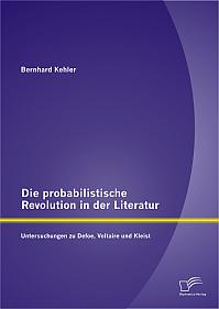Die probabilistische Revolution in der Literatur: Untersuchungen zu Defoe, Voltaire und Kleist