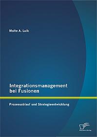 Integrationsmanagement bei Fusionen: Prozessablauf und Strategieentwicklung