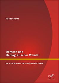 Demenz und Demografischer Wandel - Herausforderungen für den Gesundheitssektor