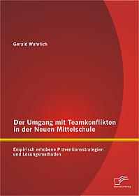 Der Umgang mit Teamkonflikten in der Neuen Mittelschule: Empirisch erhobene Präventionsstrategien und Lösungsmethoden