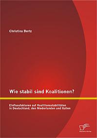Wie stabil sind Koalitionen? Einflussfaktoren auf Koalitionsstabilitäten in Deutschland, den Niederlanden und Italien
