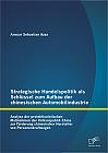 Strategische Handelspolitik als Schlüssel zum Aufbau der chinesischen Automobilindustrie: Analyse der protektionistischen Maßnahmen der Volksrepublik China zur Förderung chinesischer Hersteller von Personenkraftwagen