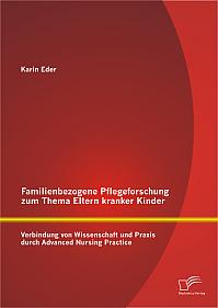 Familienbezogene Pflegeforschung zum Thema Eltern kranker Kinder: Verbindung von Wissenschaft und Praxis durch Advanced Nursing Practice